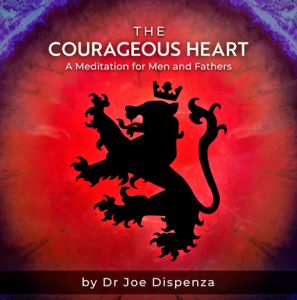 Joe Dispenza – The Courageous Heart