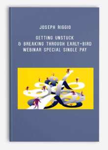 Joseph Riggio – Getting Unstuck & Breaking Through … Early-Bird Webinar Special Single Pay