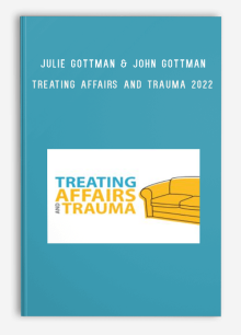 Julie Gottman & John Gottman – Treating Affairs and Trauma 2022