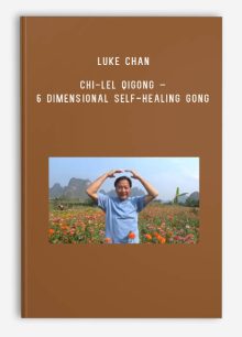 Luke Chan – Chi-Lel Qigong – 6 Dimensional Self-Healing Gong