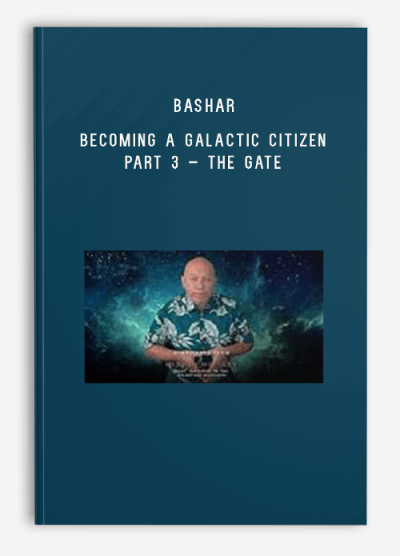 Bashar – 2023-03-25 – Becoming a Galactic Citizen Part 3 – The Gate