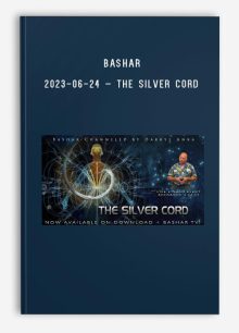 Bashar – 2023-06-24 – The Silver Cord