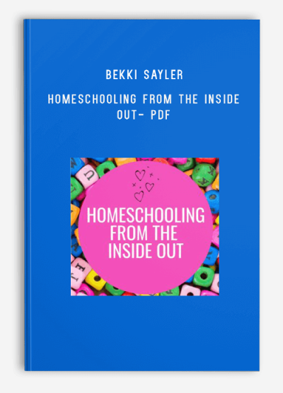 Bekki Sayler – Homeschooling from the Inside Out- pdf