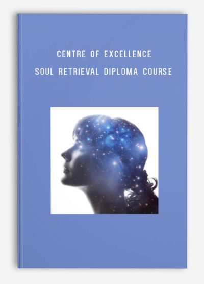 Centre of Excellence – Soul Retrieval Diploma Course