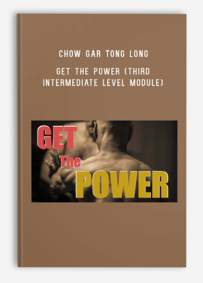 Chow Gar Tong Long – Get The Power (Third – Intermediate Level Module)