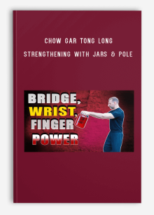 Chow Gar Tong Long – Strengthening With Jars & Pole