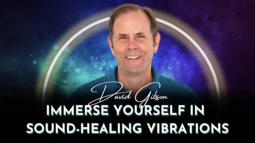 David Gibso – Immerse Yourself in Sound-Healing Vibrations