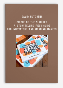 David Hutchens – Circle of the 9 Muses A Storytelling Field Guide for Innovators and Meaning Makers