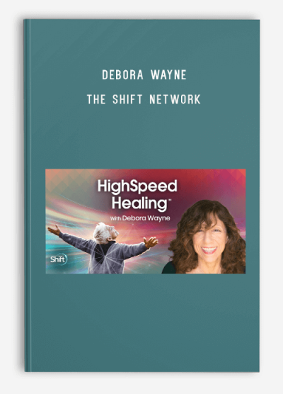 Debora Wayne – The Shift Network – HighSpeed Healing™ Unlock the Secrets of Energy Healing for Chronic Health Issues