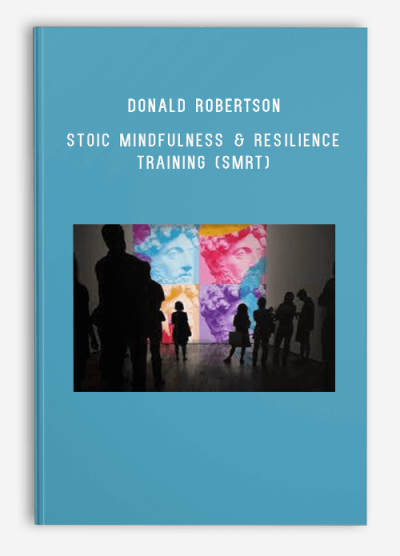 Donald Robertson – Stoic Mindfulness & Resilience Training (SMRT)