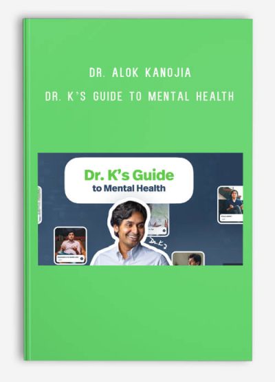 Dr. Alok Kanojia – Dr. K’s Guide to Mental Health