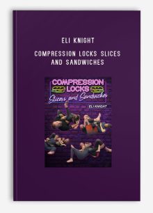 Eli Knight – Compression Locks Slices and Sandwiches