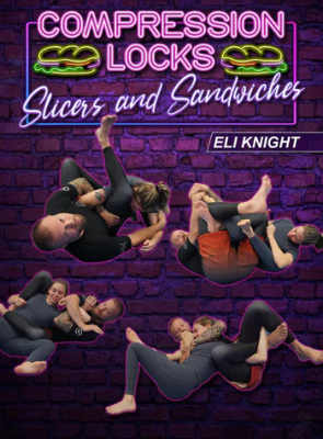 Eli Knight – Compression Locks Slices and Sandwiches