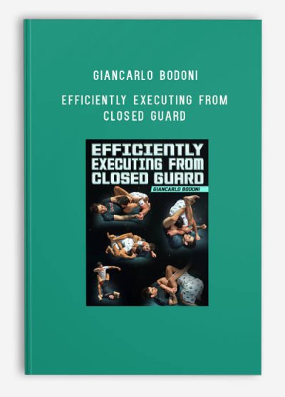 Giancarlo Bodoni – Efficiently Executing From Closed Guard