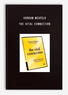 Gordon Neufeld – The Vital Connection