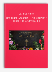 Jai Dev Singh – Life Force Academy – The Complete Course of Ayurveda 3.0