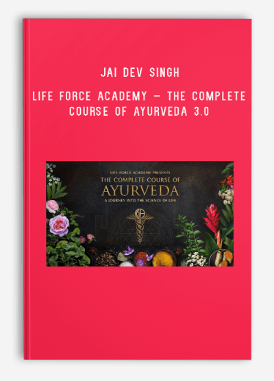 Jai Dev Singh – Life Force Academy – The Complete Course of Ayurveda 3.0