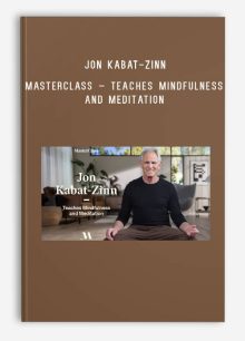 Jon Kabat-Zinn – MasterClass – Teaches Mindfulness and Meditation