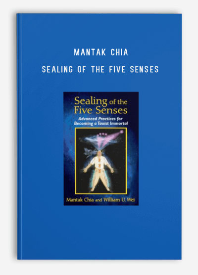 Mantak Chia – Sealing of the Five Senses