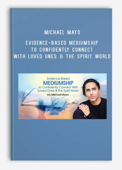 Michael Mayo – Evidence-Based Mediumship to Confidently Connect With Loved Ones & the Spirit World