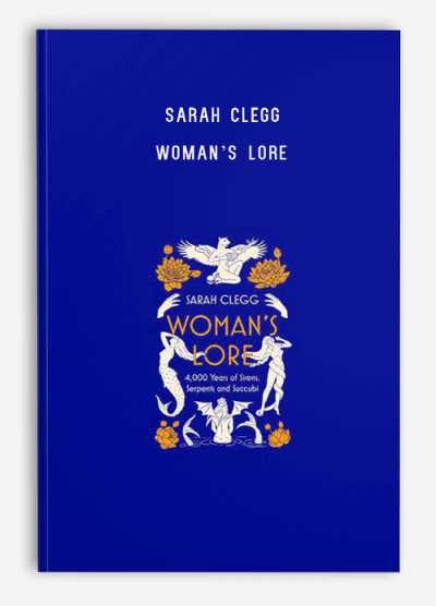 Sarah Clegg – Woman’s Lore 4000 Years of Sirens 7 Serpents and Succubi