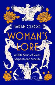 Sarah Clegg – Woman’s Lore 4000 Years of Sirens 7 Serpents and Succubi