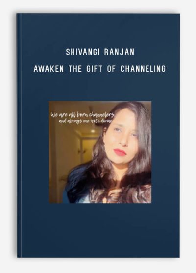 Shivangi Ranjan – Awaken the gift of Channeling