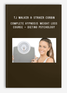 TJ Walker & Striker Corbin – Complete Hypnosis Weight Loss Course – Dieting Psychology