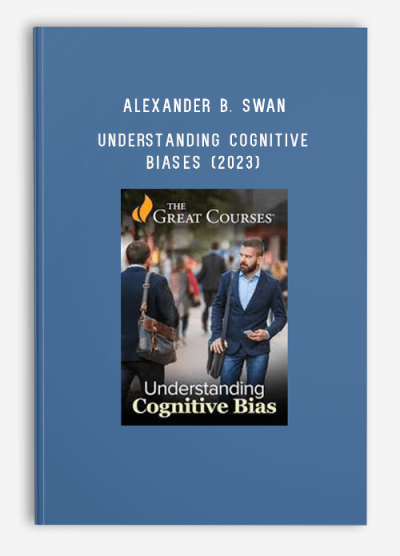 TTC-The Great Courses – Alexander B. Swan – Understanding Cognitive Biases (2023)