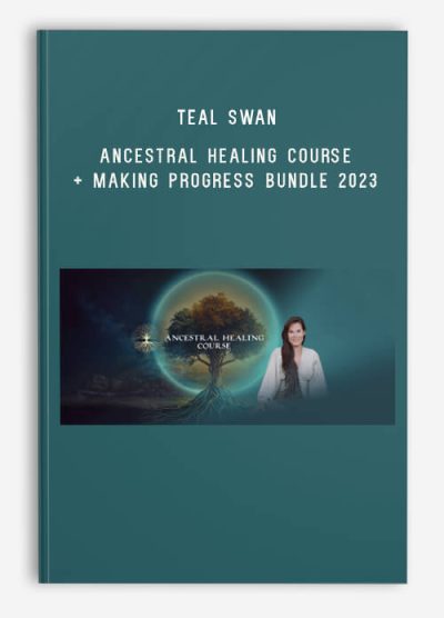 Teal Swan – Ancestral Healing Course + Making Progress Bundle 2023