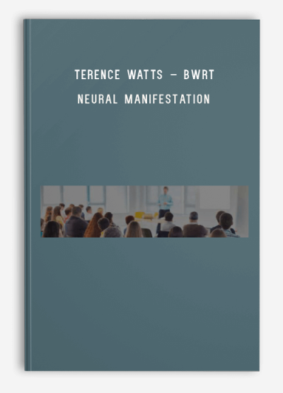 Terence Watts – BWRT – Neural Manifestation