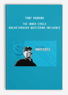 Tony Robbins – The Inner Circle – Breakthrough Mastering Influence