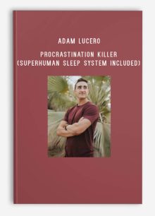 Adam Lucero – Procrastination Killer (Superhuman Sleep System Included)