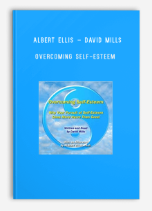 Albert Ellis – David Mills Overcoming Self-Esteem Why Your Pursuit of Self-Esteem Does More Harm than Good