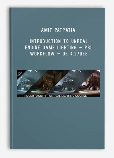 Amit Patpatia – Introduction to Unreal Engine Game Lighting – PBL Workflow – UE 4.27UE5