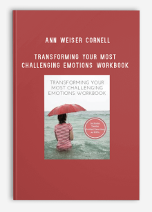 Ann Weiser Cornell – Transforming Your Most Challenging Emotions Workbook