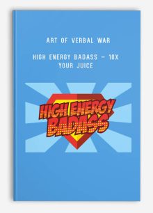 Art Of Verbal War – High Energy Badass – 10x Your Juice