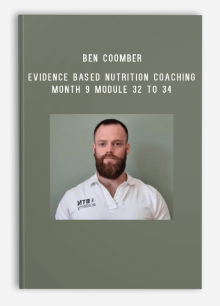 Ben Coomber – BTN Practical Academy – Evidence Based Nutrition Coaching – Month 9 Module 32 to 34