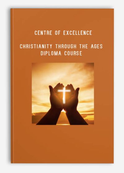 Centre of Excellence – Christianity Through the Ages Diploma Course