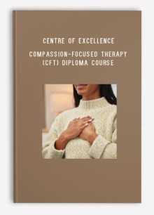 Centre of Excellence – Compassion-Focused Therapy (CFT) Diploma Course