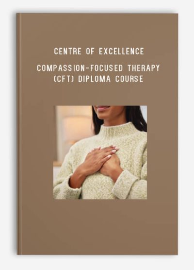 Centre of Excellence – Compassion-Focused Therapy (CFT) Diploma Course