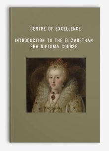 Centre of Excellence – Introduction to the Elizabethan Era Diploma Course