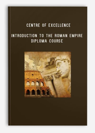 Centre of Excellence – Introduction to the Roman Empire Diploma Course