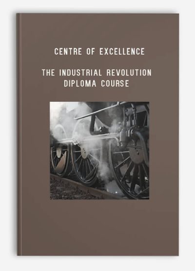 Centre of Excellence – The Industrial Revolution Diploma Course