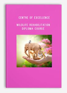 Centre of Excellence – Wildlife Rehabilitation Diploma Course