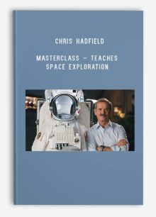 Chris Hadfield – MasterClass – Teaches Space Exploration