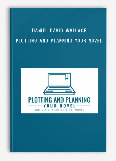 Daniel David Wallace – Plotting and Planning Your Novel