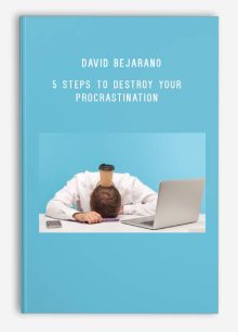 David Bejarano – 5 Steps to Destroy Your Procrastination