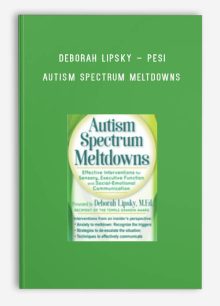 Deborah Lipsky – PESI – Autism Spectrum Meltdowns Effective Interventions for Sensory & Executive Function and Social-Emotional Communication