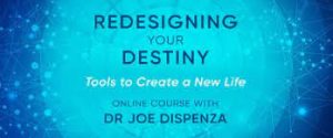 Dr Joe Dispenza – Redesiging Your Destiny